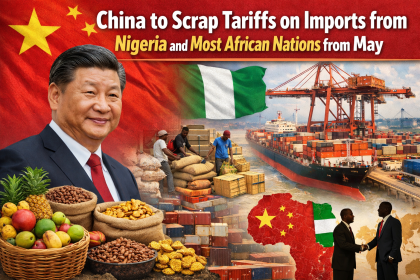 China to Scrap Tariffs on Imports from Nigeria and Most African Nations from May
