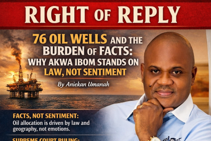 76 OIL WELLS AND THE BURDEN OF FACTS. WHY AKWA IBOM STANDS ON LAW, NOT SENTIMENT