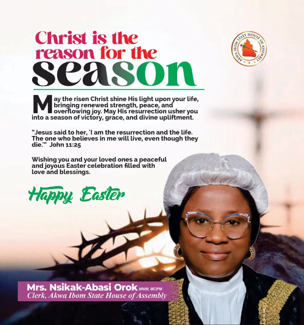 The Clerk of the Akwa Ibom State House of Assembly, Mrs. Nsikak-Abasi N. Orok, has extended Easter greetings to Christians, highlighting the resurrection of Christ as a symbol of hope, peace, and renewed life.